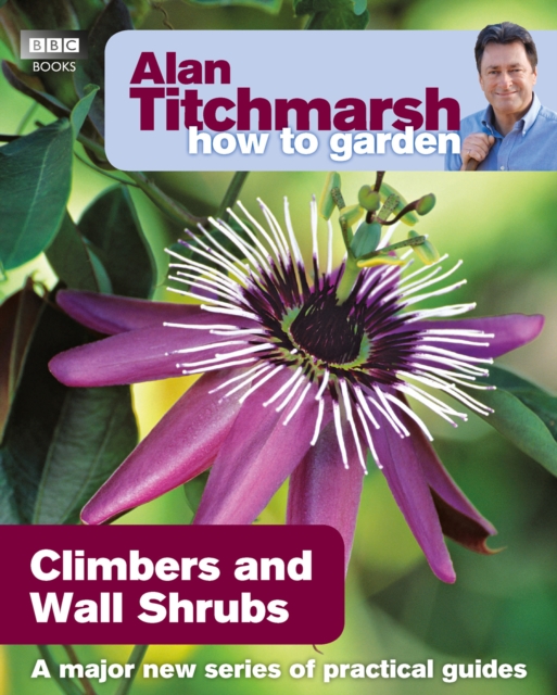 Alan Titchmarsh How to Garden: Climbers and Wall Shrubs, Paperback / softback Book