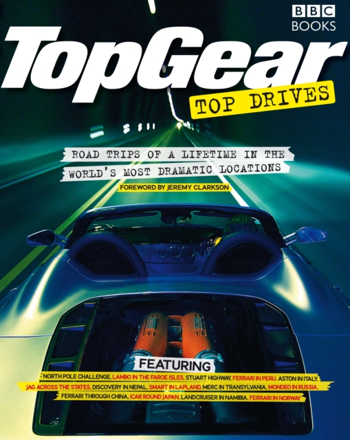 Top Gear Top Drives : Road Trips of a Lifetime in the World's Most Dramatic Locations, Paperback / softback Book