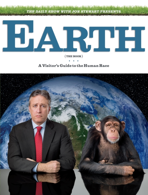 The Daily Show & Jon Stewart Present EARTH (The Book) : A Visitor's Guide to the Human Race, Hardback Book