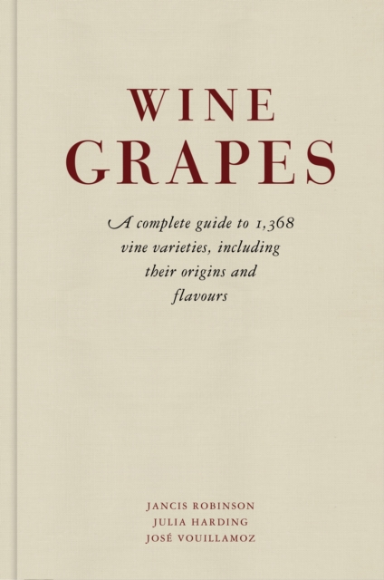 Wine Grapes : A complete guide to 1,368 vine varieties, including their origins and flavours, Hardback Book
