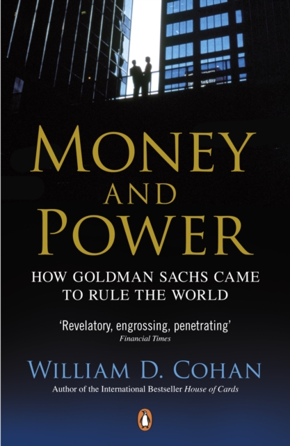 Money and Power : How Goldman Sachs Came to Rule the World, EPUB eBook