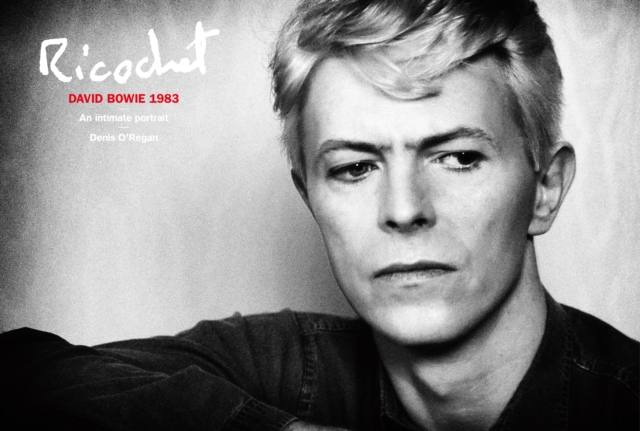 Ricochet : David Bowie 1983: An Intimate Portrait, Hardback Book