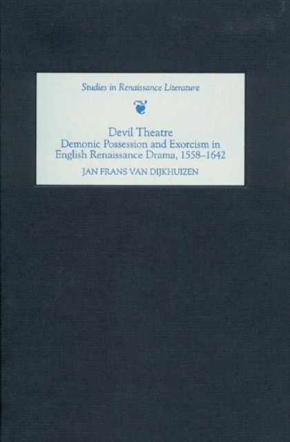 Devil Theatre: Demonic Possession and Exorcism in English Renaissance Drama, 1558-1642, PDF eBook