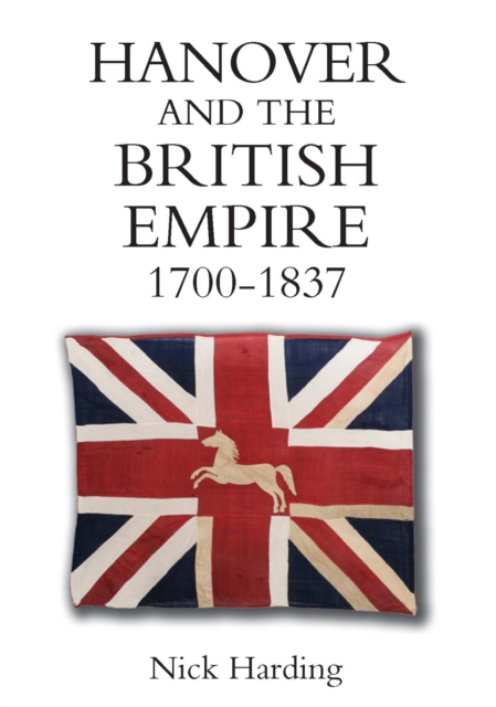Hanover and the British Empire, 1700-1837, PDF eBook