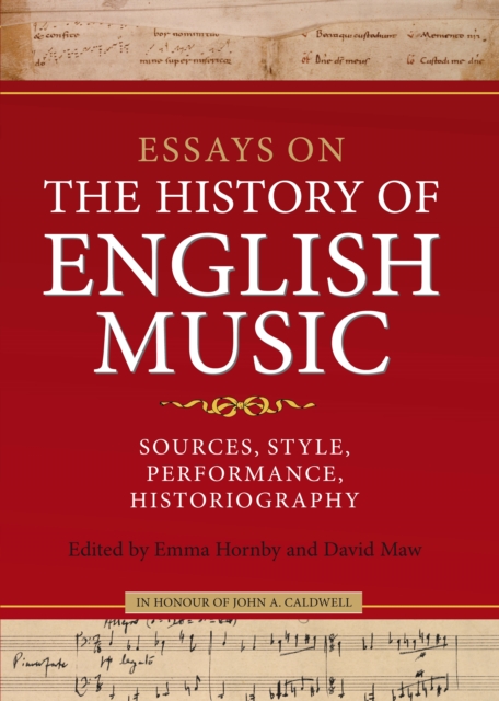 Essays on the History of English Music in Honour of John Caldwell : Sources, Style, Performance, Historiography, PDF eBook
