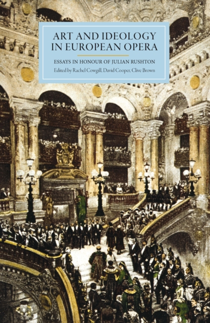 Art and Ideology in European Opera : Essays in Honour of Julian Rushton, PDF eBook