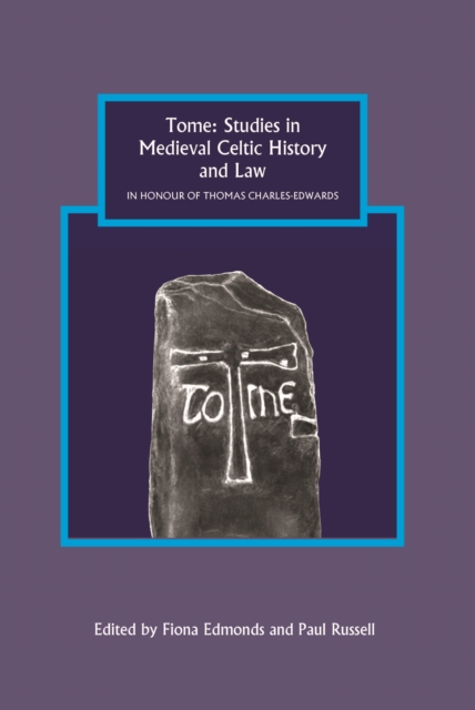 Tome: Studies in Medieval Celtic History and Law in Honour of Thomas Charles-Edwards, PDF eBook