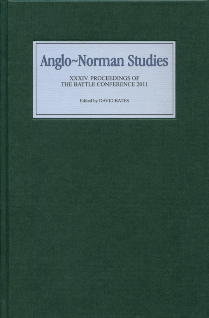 Anglo-Norman Studies XXXIV : Proceedings of the Battle Conference 2011, PDF eBook