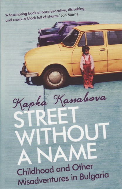 Street Without A Name : Childhood And Other Misadventures In Bulgaria, Paperback / softback Book