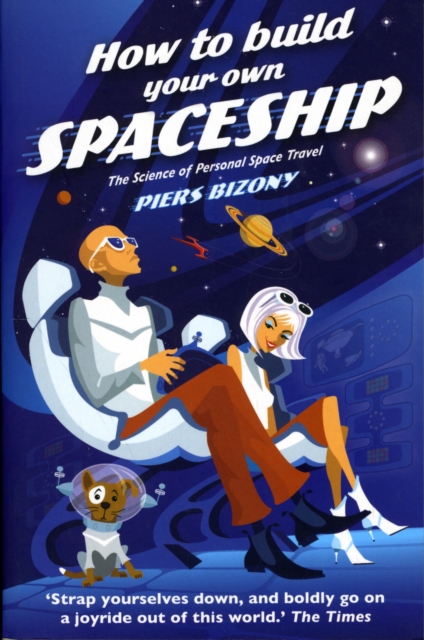 How To Build Your Own Spaceship : The Science Of Personal Space Travel, Paperback / softback Book How To Build Your Own Spaceship : The Science Of Personal Space Travel, Paperback / softback Book