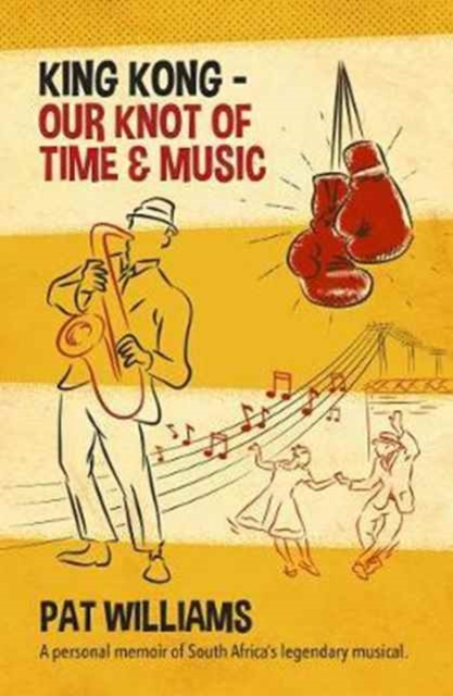 King Kong - Our Knot of Time and Music : A personal memoir of South Africa’s legendary musical, Paperback / softback Book