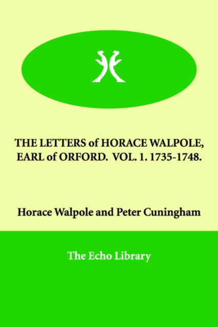 The Letters of Horace Walpole, Earl of Orford. Vol. 1. 1735-1748., Paperback / softback Book