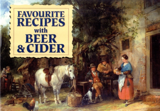 Favourite Recipes with Beer and Cider : Traditional Home-Made Drinks, Paperback Book