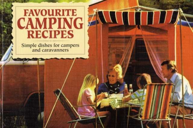 Favourite Camping Recipes : Simple Dishes for Campers and Caravanners, Paperback Book