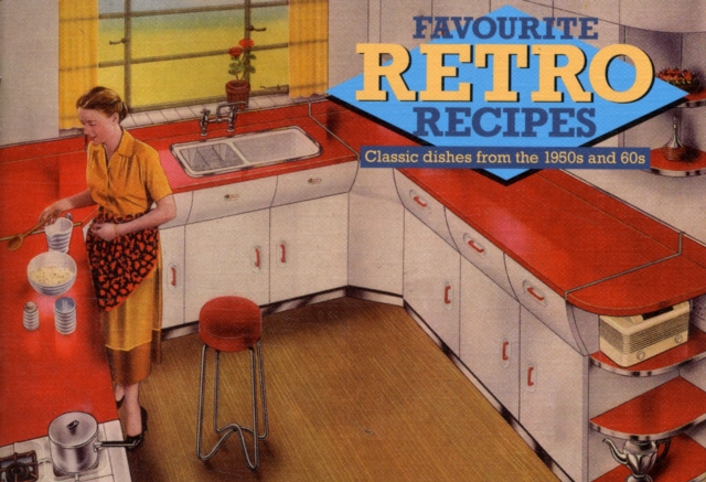 Favourite Retro Recipes : Classic Dishes from the 1950s and 60s, Paperback Book