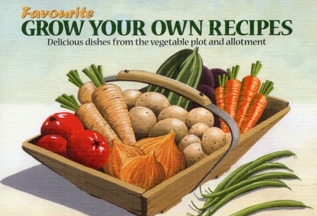 Favourite Grow Your Own Recipes : Delicious Dishes from the Vegetable Plot and Allotment, Paperback Book