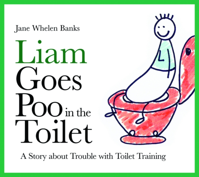Liam Goes Poo in the Toilet : A Story about Trouble with Toilet Training, PDF eBook
