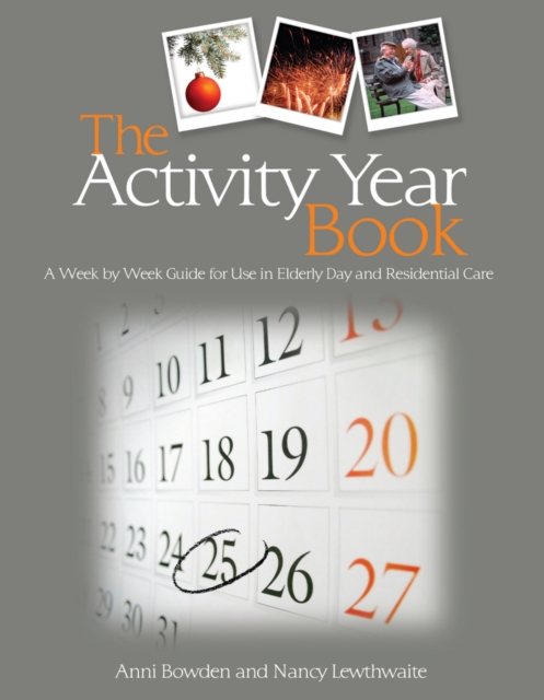 The Activity Year Book : A Week by Week Guide for Use in Elderly Day and Residential Care, PDF eBook