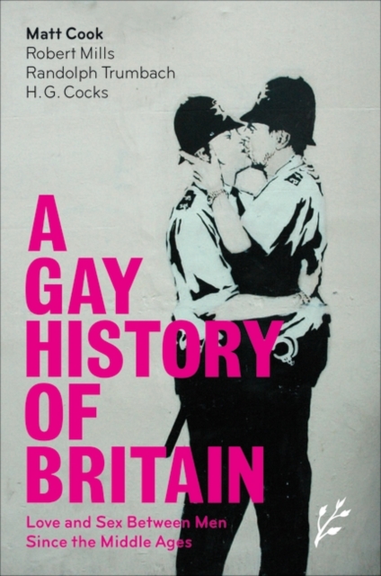 A Gay History of Britain : Love and Sex Between Men Since the Middle Ages, Hardback Book