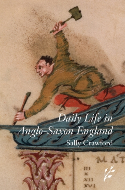 Daily Life in Anglo-Saxon England, Hardback Book