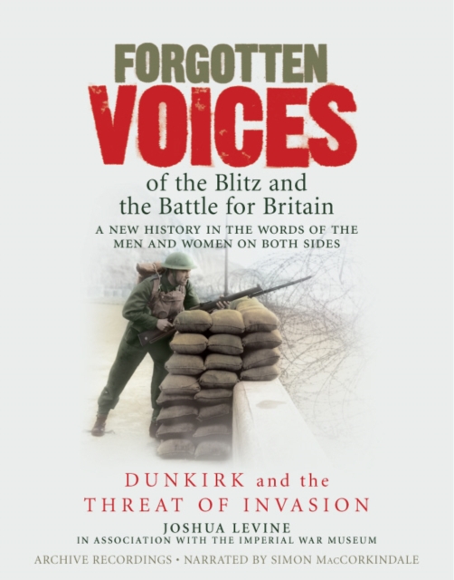 Forgotten Voices of the Blitz and the Battle For Britain - Part 1 : Dunkirk and The Threat of Invasion, Audio cassette Book