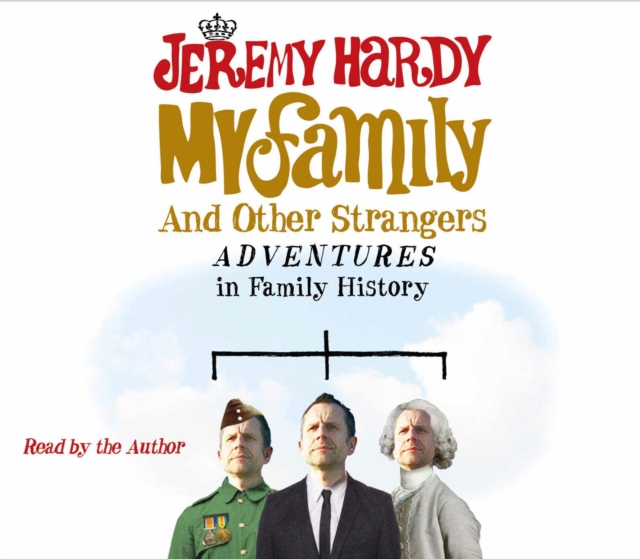 My Family and Other Strangers : Adventures in Family History, CD-Audio Book