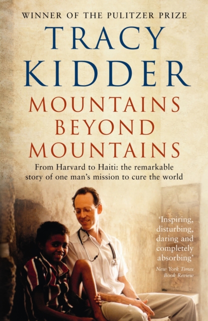 Mountains Beyond Mountains : One doctor's quest to heal the world, Paperback / softback Book