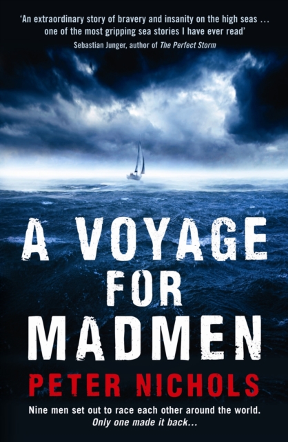 A Voyage For Madmen : Nine men set out to race each other around the world. Only one made it back ..., Paperback / softback Book