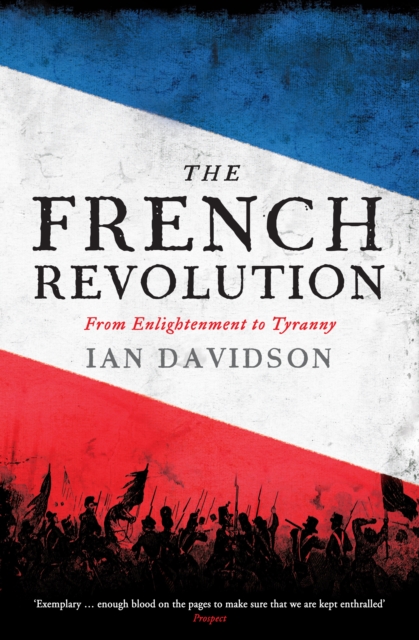 The French Revolution : From Enlightenment to Tyranny, Hardback Book