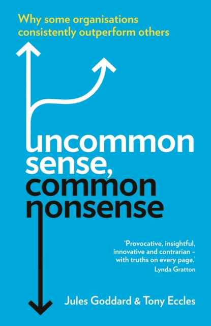 Uncommon Sense, Common Nonsense : Why some organisations consistently outperform others, Paperback / softback Book