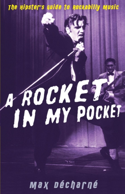 A Rocket in My Pocket : The Hipster's Guide to Rockabilly Music, Paperback / softback Book