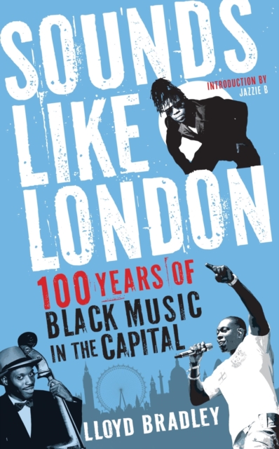 Sounds Like London : 100 Years of Black Music in the Capital, Paperback / softback Book