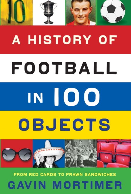 A History of Football in 100 Objects, Paperback / softback Book