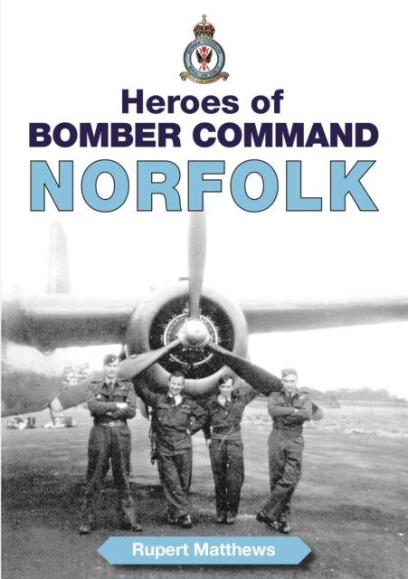 Heroes of Bomber Command: Norfolk, Paperback / softback Book