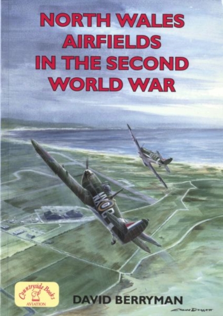 North Wales Airfields  in the Second World War, Paperback / softback Book