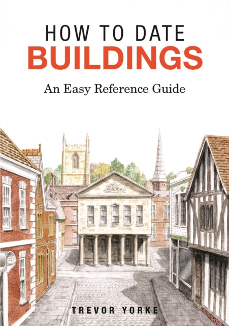 How to Date Buildings : An Easy Reference Guide, Paperback / softback Book