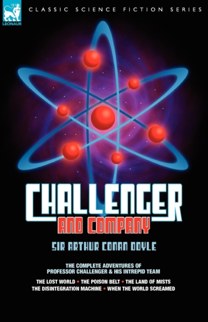 Challenger & Company : The Complete Adventures of Professor Challenger and His Intrepid Team-The Lost World, the Poison Belt, the Land of MIS, Paperback / softback Book