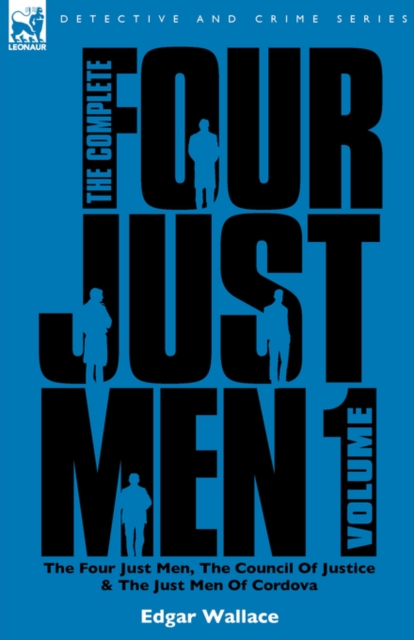 The Complete Four Just Men : Volume 1-The Four Just Men, The Council of Justice & The Just Men of Cordova, Hardback Book