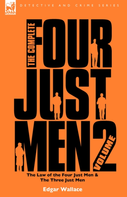 The Complete Four Just Men : Volume 2-The Law of the Four Just Men & The Three Just Men, Hardback Book