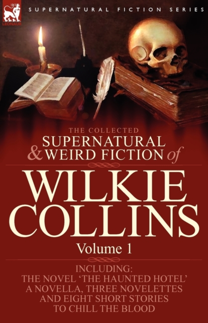 The Collected Supernatural and Weird Fiction of Wilkie Collins : Volume 1-Contains one novel 'The Haunted Hotel', one novella 'Mad Monkton', three novelettes 'Mr Percy and the Prophet', 'The Biter Bit, Paperback / softback Book