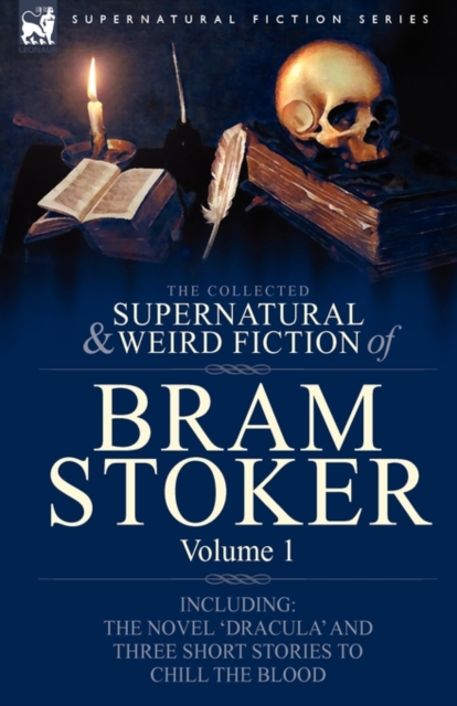 The Collected Supernatural and Weird Fiction of Bram Stoker : 1-Contains the Novel 'Dracula' and Three Short Stories to Chill the Blood, Hardback Book
