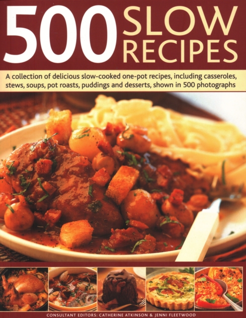 500 Slow Recipes : A collection of delicious slow-cooked one-pot recipes, including casseroles, stews, soups, pot roasts, puddings and desserts, shown in 500 photographs, Paperback / softback Book