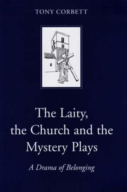 The Laity, the Church and the Mystery Plays : A Drama of Belonging, Hardback Book