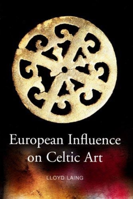 European Influences on Celtic Art : Patrons and Artists, Hardback Book