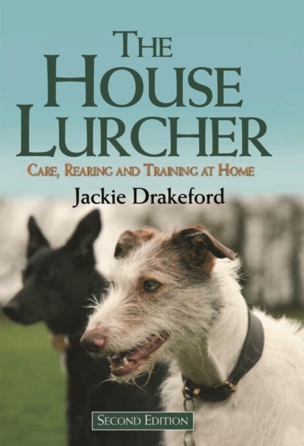 The House Lurcher : Care, Rearing and Training at Home, Hardback Book