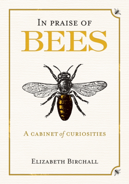 In Praise of Bees : A Cabinet of Curiosities, Hardback Book