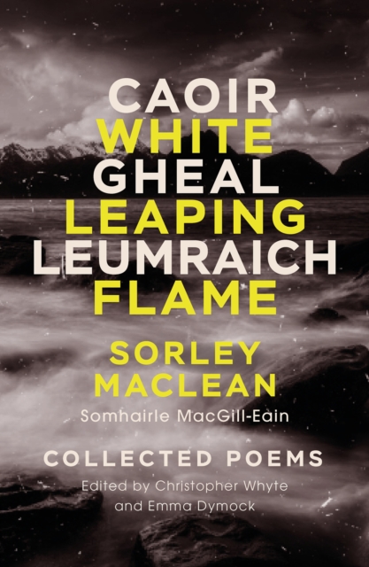 A White Leaping Flame/Caoir Gheal Leumraich : Sorley Maclean: Collected Poems, Hardback Book