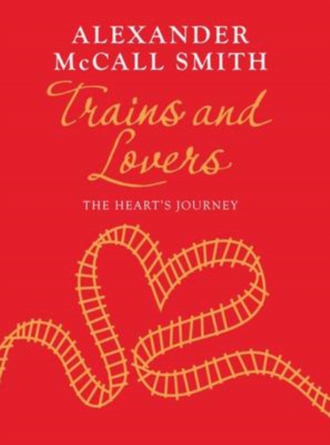 Trains and Lovers : The Heart's Journey, Hardback Book