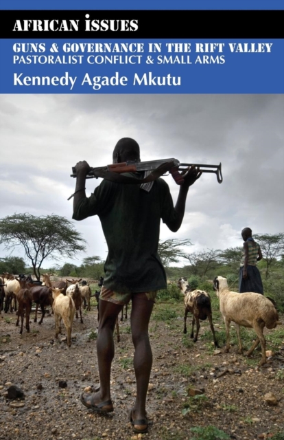 Guns and Governance in the Rift Valley : Pastoralist Conflict and Small Arms, Paperback / softback Book