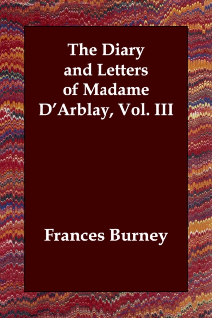 The Diary and Letters of Madame D'Arblay, Vol. III, Paperback / softback Book